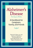 Alzheimer's Disease
A Handbook for Caregivers, Family, and Friends, 2005, Patricia Callone, Barbara Vasiloff, Roger Brumback, Janaan Manternach · B.S., Connie Kudlacek · MA, MRE, ISBN #978-1-932603-13-2