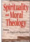Cover of &ldquo;Spirituality and Moral Theology: Essays from a Pastoral Perspective&rdquo;