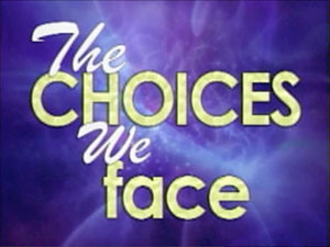 The Choices We Face.